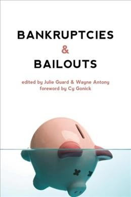 Bankruptcies & bailouts / edited by Julie Guard & Wayne Antony.