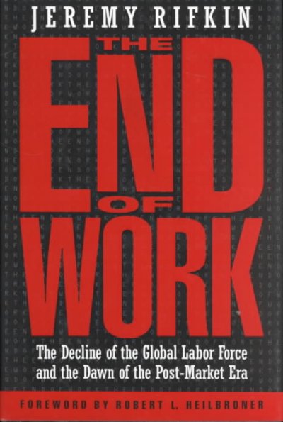 The end of work : the decline of the global labor force and the dawn of the post-market era.