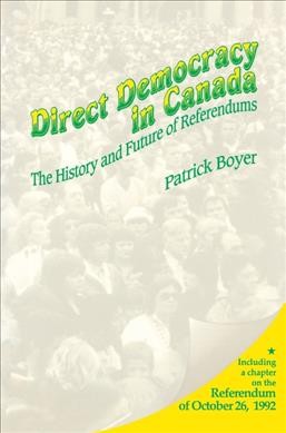 Direct democracy in Canada : the history and future of referendums.