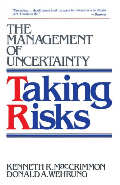 Taking risks : the management of uncertainty / Kenneth R. MacCrimmon and Donald A. Wehrung with W.T. Stanbury.