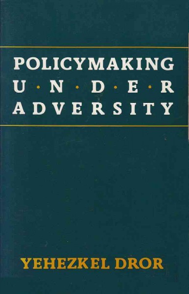Policymaking under adversity / Yehezkel Dror.
