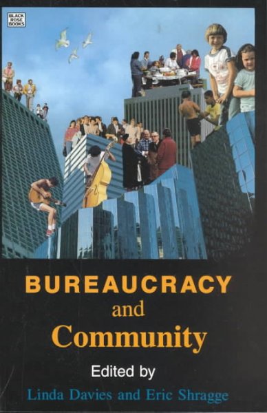Bureaucracy and community : essays on the politics of social work practice / edited by Linda Davies and Eric Shragge.