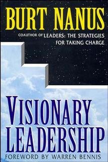 Visionary leadership : creating a compelling sense of direction for your organization / Burt Nanus ; foreword by Warren Bennis.