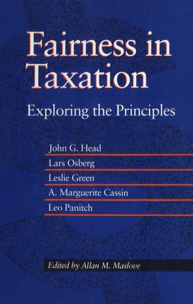 Fairness in taxation : exploring the principles : summaries of the research papers in: Fairness in taxation / authors John G. Head ... [et al.].