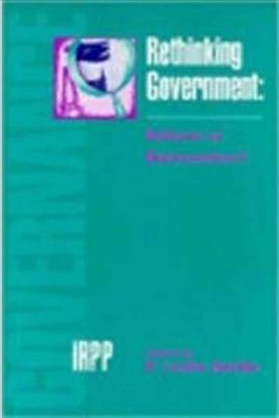 Rethinking government : reform or reinvention? / edited by F. Leslie Seidle.