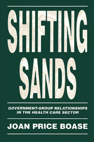 Shifting sands : government-group relationships in the health care sector.