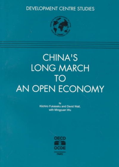 China's long march to an open economy / by Kiichiro Fukasaku and David Wall ; with Mingyuan Wu.