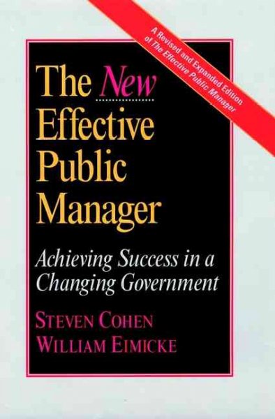 The new effective public manager : achieving success in a changing government / Steven Cohen, William Eimicke.
