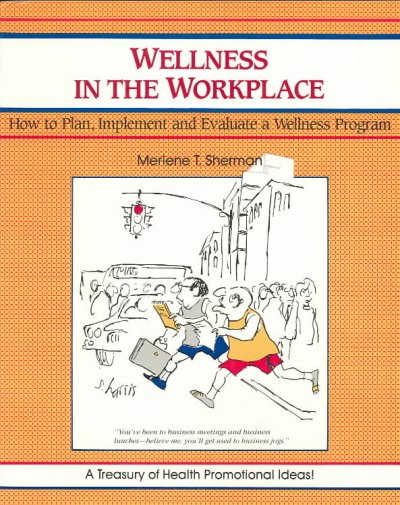 Wellness in the workplace : how to plan, implement and evaluate a wellness program.