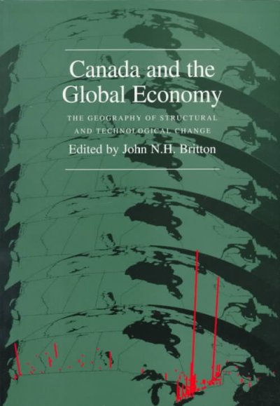 Canada and the global economy : the geography of structural and technological change / edited by John N.H. Britton.