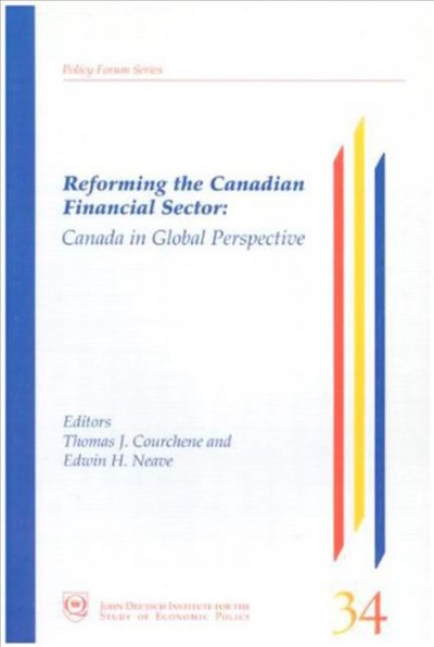 Reforming the Canadian financial sector : Canada in global perspective / Thomas J. Courchene, Edwin H. Neave, editors.