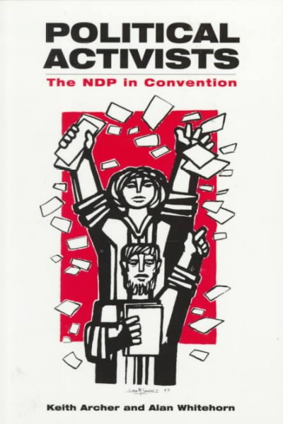 Political activists : the NDP in convention / Keith Archer, Alan Whitehorn.