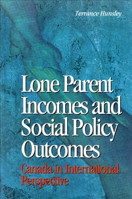 Lone parent incomes and social policy outcomes : Canada in international perspective / Terrance Hunsley.