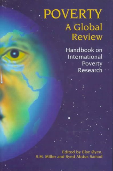 Poverty : a global review : handbook on international poverty research / edited by Else Øyen, S.M. Miller, and Syed Abdus Samad.