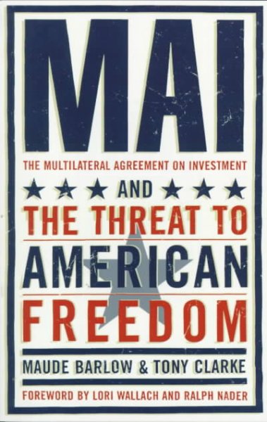 MAI : the Multilateral Agreement on Investment and the threat to American sovereignty / Maude Barlow & Tony Clarke.