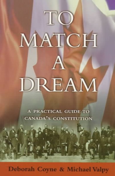 To match a dream : a practical guide to Canada's constitution / Deborah Coyne and Michael Valpy.