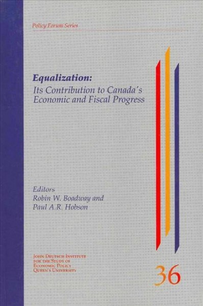 Equalization : its contribution to Canada's economic and fiscal progress / editors Robin W. Boadway and Paul A.R. Hobson.
