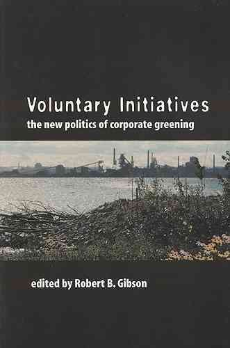 Voluntary initiatives and the new politics of corporate greening / Robert B. Gibson, editor.