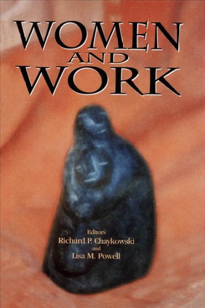 Women and work / editors Richard P. Chaykowski and Lisa M. Powell.