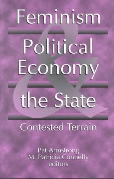 Feminism, political economy and the state : contested terrain / edited by Pat Armstrong, M. Patricia Connelly.