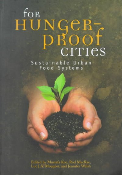 For hunger-proof cities : sustainable urban food systems / edited by Mustafa Koc ... [et al.].