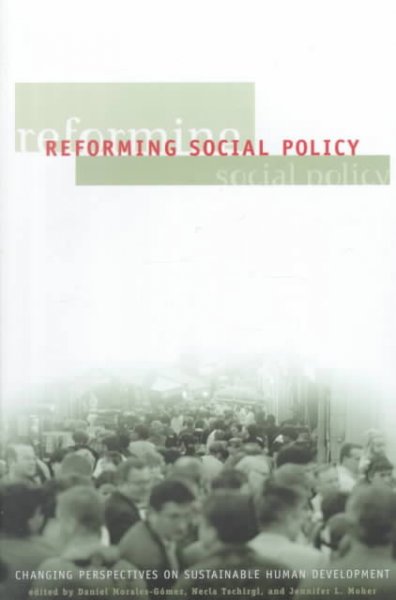Reforming social policy : changing perspectives on sustainable human development / editors, Daniel Morales-Gomez, Necla Tschirgi and Jennifer L. Moher.