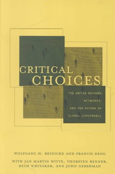 Critical choices : the United Nations, networks and the future of global governance / Wolfgang H. Reinicke and Francis Deng ; with Jan Martin Witte ... [et al.].
