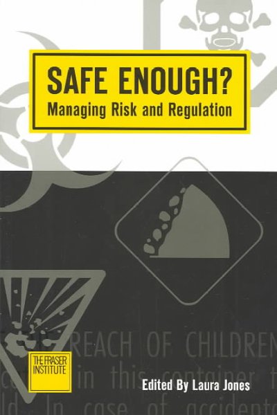 Safe enough? : managing risk and regulation / edited by Laura Jones.