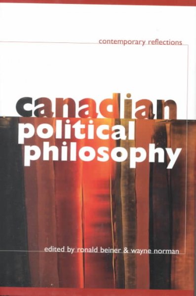 Canadian political philosophy : contemporary reflections / edited by Ronald Beiner & Wayne Norman.