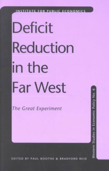 Deficit reduction in the far west : the great experiment / edited by Paul Boothe & Bradford Reid.