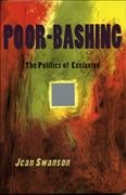 Poor-bashing : the politics of exclusion / Jean Swanson.