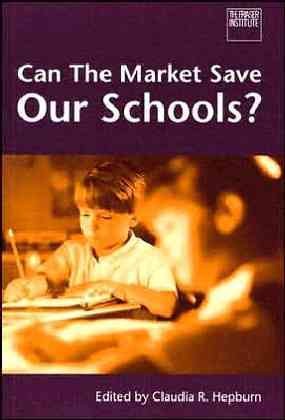 Can the market save our schools? / edited by Claudia R. Hepburn.