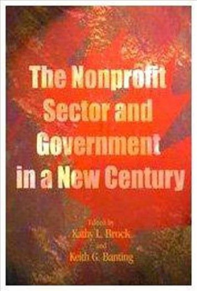 The Nonprofit sector and government in a new century / edited by Kathy L. Brock and Keith G. Banting.