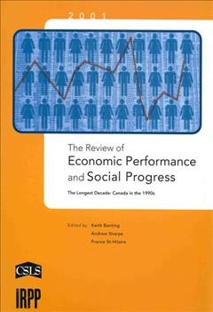 The Review of economic performance and social progress : the longest decade: Canada in the 1990s / edited by Keith Banting, Andrew Sharpe, France St-Hilaire.