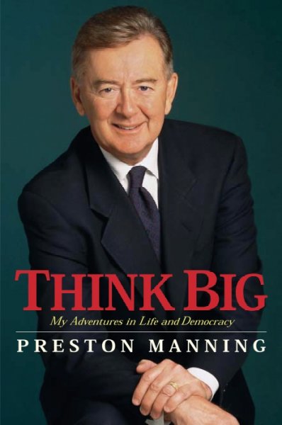 Think big : adventures in life and democracy / Preston Manning.