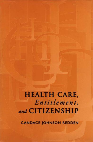 Health care, entitlement and citizenship / Candace Johnson Redden.
