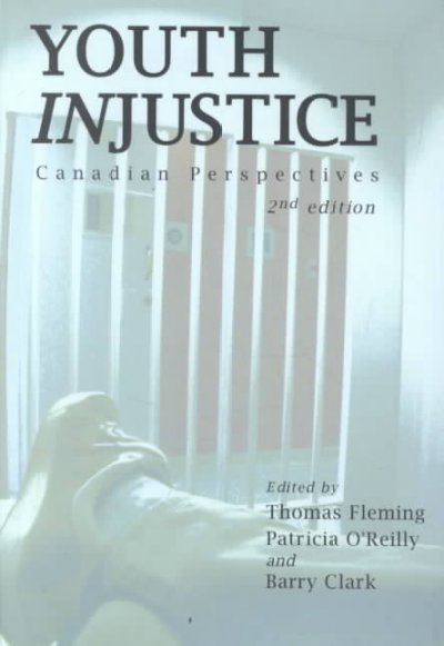 Youth injustice : Canadian perspectives / edited by Thomas Fleming, Patricia O'Reilly and Barry Clark.