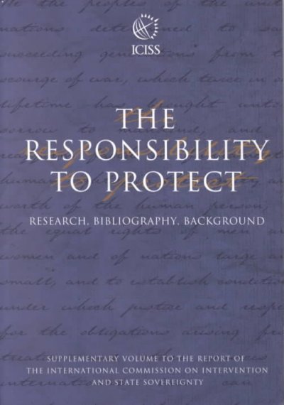 The responsibility to protect : report of the International Commission on Intervention and State Sovereignty.