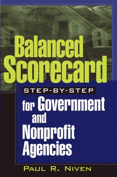 Balanced scorecard step-by-step for government and nonprofit agencies / Paul R. Niven.