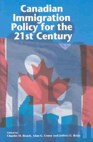 Canadian immigration policy for the 21st century / edited by Charles M. Beach, Alan G. Green and Jeffrey G. Reitz.