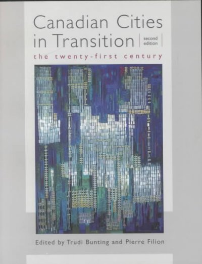 Canadian cities in transition : the twenty-first century / edited by Trudi Bunting and Pierre Filion.