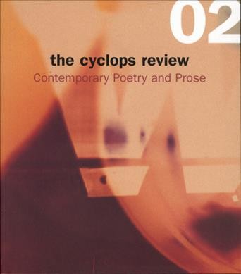 The cyclops review 02 : contemporary poetry and prose / chief editor, Jon Paul Fiorentino ; editors, Geoff Lansdell and Sarah Steinberg.