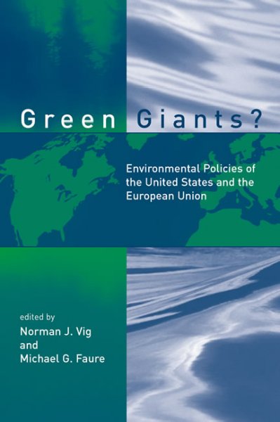 Green giants? : environmental policies of the United States and the European Union / edited by Norman J. Vig and Michael G. Faure.