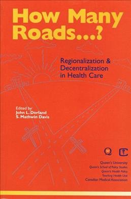 How many roads ...? : Queen's-CMA Conference on Regionalization & Decentralization in Health Care / edited by John L. Dorland, S. Mathwin Davis.