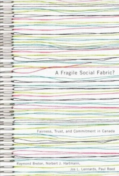 A fragile social fabric? : fairness, trust, and commitment in Canada / Raymond Breton ... [et. al.].