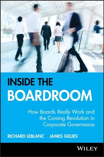Inside the boardroom : how boards really work and the coming revolution in corporate governance / Richard Leblanc and James Gillies.