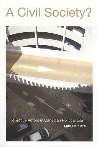 A civil society : collective actors in Canadian political life / Miriam Smith.