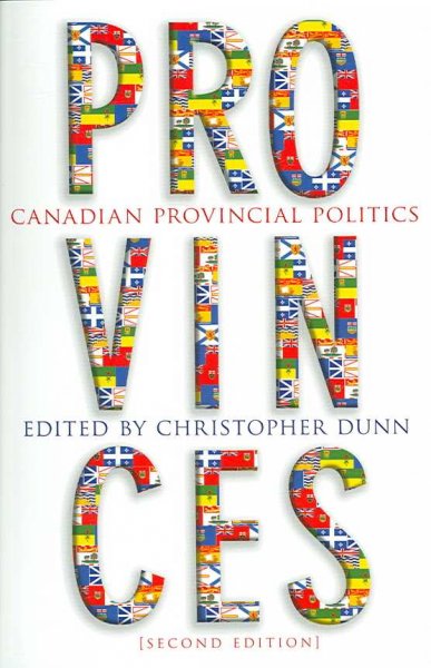 Provinces : Canadian provincial politics / edited by Christopher Dunn.