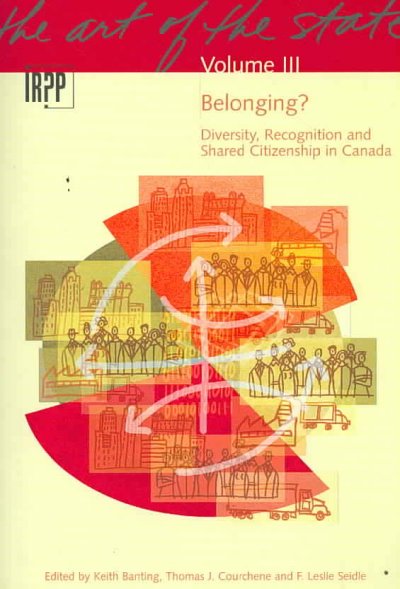 Belonging? : diversity, recognition and shared citizenship in Canada / edited by Keith Banting, Thomas J. Courchene and F. Leslie Seidle.