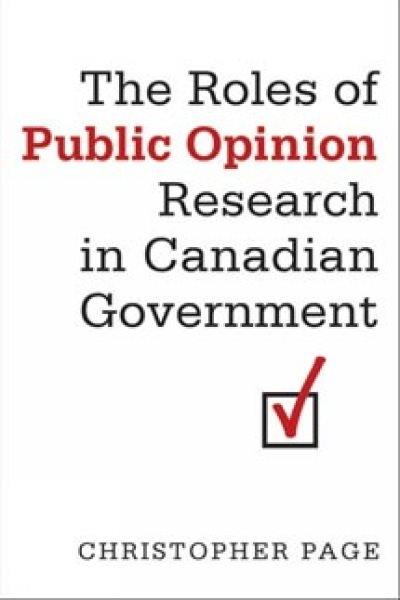The roles of public opinion research in Canadian government / Christopher Page.